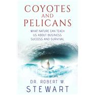 Coyotes and Pelicans What Nature Can Teach Us About Business Success and Survival
