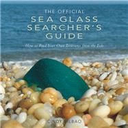 The Official Sea Glass Searcher's Guide How to Find Your Own Treasures from the Tide