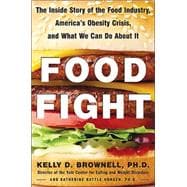 Food Fight : The Inside Story of the Food Industry, America's Obesity Crisis, and What We Can Do About It