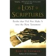 Lost Scriptures Books that Did Not Make It into the New Testament