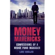 Money Mavericks Confessions of a Hedge Fund Manager