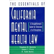 The Essentials of California Mental Health Law A Straightforward Guide for Clinicians of All Disciplines