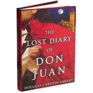 The Lost Diary of Don Juan; An Account of the True Arts of Passion and the Perilous Adventure of Love