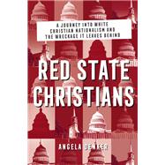 Red State Christians: A Journey into White Christian Nationalism and the Wreckage It Leaves Behind