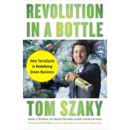 Revolution in a Bottle : How TerraCycle Is Redefining Green Business