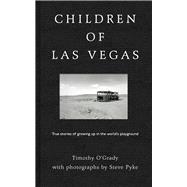 Children of Las Vegas True Stories of Growing up in the World's Playground