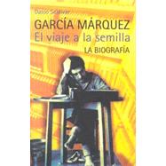 Garcia Marquez, El Viaje a La Semilla/garcia Marquez, the Journey into the Seed