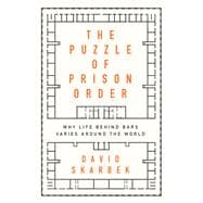 The Puzzle of Prison Order Why Life Behind Bars Varies Around the World