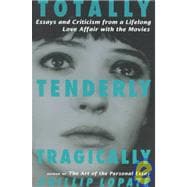 Totally, Tenderly, Tragically Essays and Criticism from a Lifelong Love Affair with the Movies