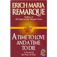 A Time to Love and a Time to Die A Novel