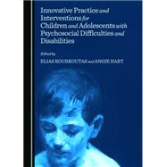 Innovative Practice and Interventions for Children and Adolescents With Psychosocial Difficulties and Disabilities