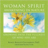 Woman Spirit Awakening in Nature : Growing into the Fullness of Who You Are