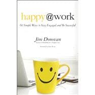 Happy at Work 60 Simple Ways to Stay Engaged and Be Successful