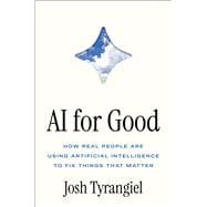 AI For Good How Real People Are Using Artificial Intelligence to Fix Things that Matter