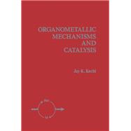 Organometallic Mechanisms and Catalysis: The Role of Reactive Intermediates in Organic Processes