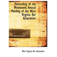 Proceeding of the Nineteenth Annual Meeting of the West Virginia Bar Association