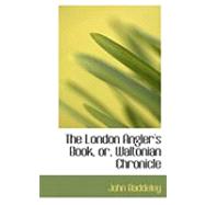 The London Angler's Book, Or, Waltonian Chronicle