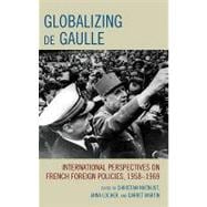 Globalizing De Gaulle: International Perspectives on French Foreign Policies, 1958-1969