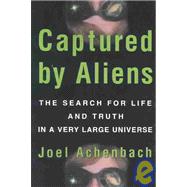 Captured by Aliens : The Search for Life and Truth in a Very Large Universe
