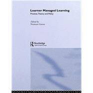 Learner Managed Learning: Practice, Theory and Policy