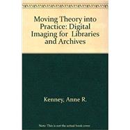 Moving Theory into Practice: Digital Imaging for  Libraries and Archives