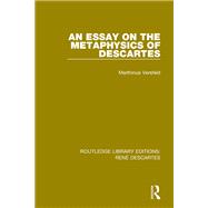 An Essay on the Metaphysics of Descartes