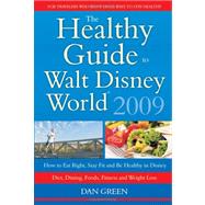 The Healthy Guide to Walt Disney World 2009: How to Eat Right and Stay Fit in Disney - the New Diet, Dining, Food, Fitness and Complete Weight Loss Book