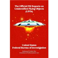 The Official FBI Reports on Unidentified Flying Objects Released Under the Freedom of Information Act