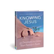 Knowing Jesus 52 Devotions to Grow Your Family’s Faith