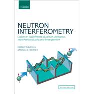 Neutron Interferometry Lessons in Experimental Quantum Mechanics, Wave-Particle Duality, and Entanglement