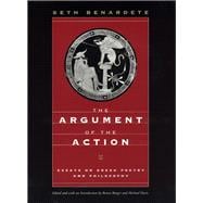 The Argument of the Action: Essays on Greek Poetry and Philosophy