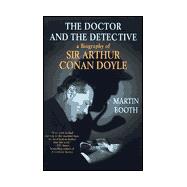 The Doctor and the Detective A Biography of Sir Arthur Conan Doyle