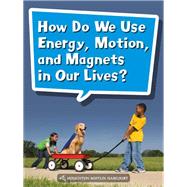 How Do We Use Energy, Motion, and Magnets in Our Lives? Grade 2 Book 74