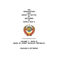 Organization and Order of Battle of Militaries in World War II : Volume V - Book B Union of Soviet Socialist Republics