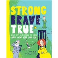 Strong Brave True How Scots Changed the World and How You Can Too!