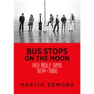 BUS STOPS ON THE MOON Red Mole days 1974–1980