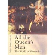 All the Queen's Men : The World of Elizabeth I