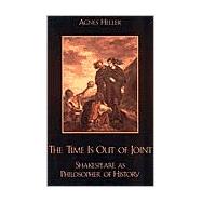 The Time Is Out of Joint Shakespeare as Philosopher of History
