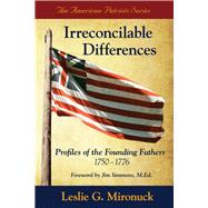 Irreconcilable Differences Profiles of the Founding Fathers 1750-1776