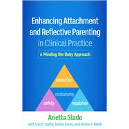 Enhancing Attachment and Reflective Parenting in Clinical Practice A Minding the Baby Approach