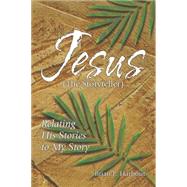 Jesus the Storyteller : Relating His Stories to My Story