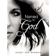 Named by God : Overcoming Your Past, Transforming Your Present, Embracing Your Future