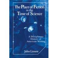 The Place of Fiction in the Time of Science: A Disciplinary History of American Writing