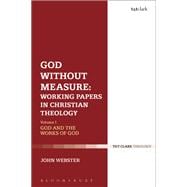 God Without Measure: Working Papers in Christian Theology: Volume 1: God and the Works of God