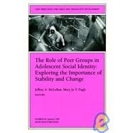 The Role of Peer Groups in Adolescent Social Identity: Exploring the Importance of Stability & Change New Directions for Child and Adolescent Development, Number 84