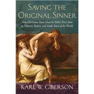 Saving the Original Sinner How Christians Have Used the Bible's First Man to Oppress, Inspire, and Make Sense of the World