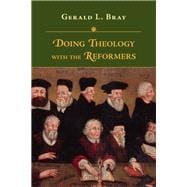 Doing Theology With the Reformers
