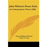 John Wilson's Prose Style : An Undergraduate Thesis (1886)