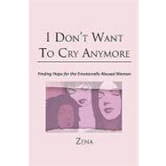 I Don't Want to Cry Anymore: Finding Hope for the Emotional Abused Woman