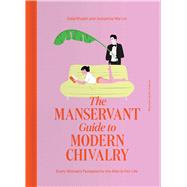 The ManServant Guide to Modern Chivalry Every Woman's Fantasies for the Men in Her Life